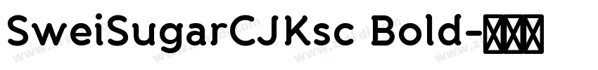 SweiSugarCJKsc Bold字体转换 SweiSugarCJKsc Bold字体转换